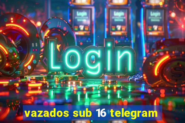 vazados sub 16 telegram